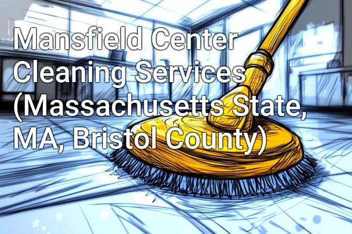 Mansfield Center Cleaning Services (Massachusetts State, MA, Bristol County)