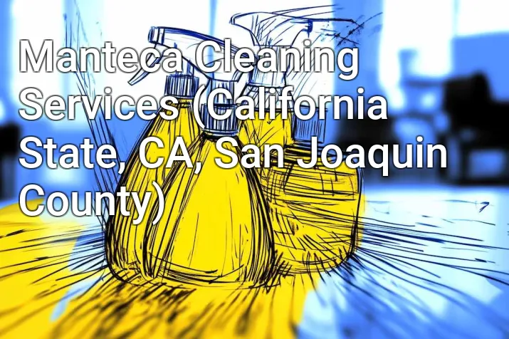 Manteca Cleaning Services (California State, CA, San Joaquin County)