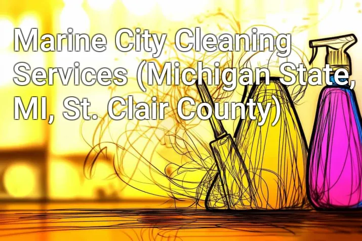 Marine City Cleaning Services (Michigan State, MI, St. Clair County)