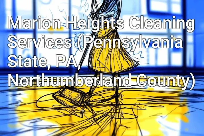 Marion Heights Cleaning Services (Pennsylvania State, PA, Northumberland County)