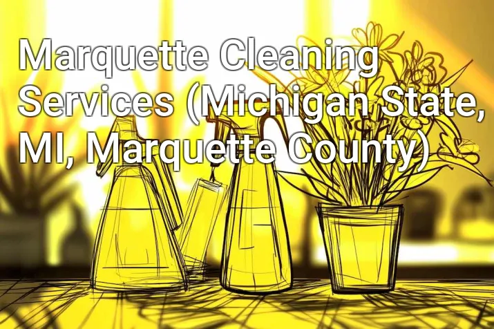 Marquette Cleaning Services (Michigan State, MI, Marquette County)