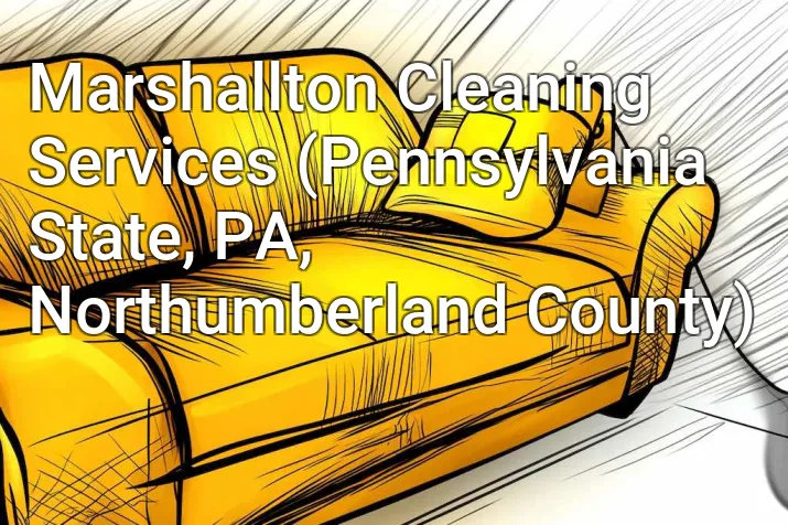Marshallton Cleaning Services (Pennsylvania State, PA, Northumberland County)