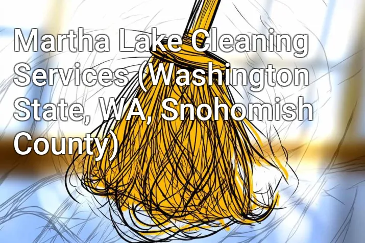 Martha Lake Cleaning Services (Washington State, WA, Snohomish County)