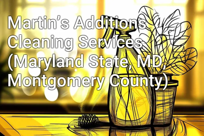 Martin’s Additions Cleaning Services (Maryland State, MD, Montgomery County)