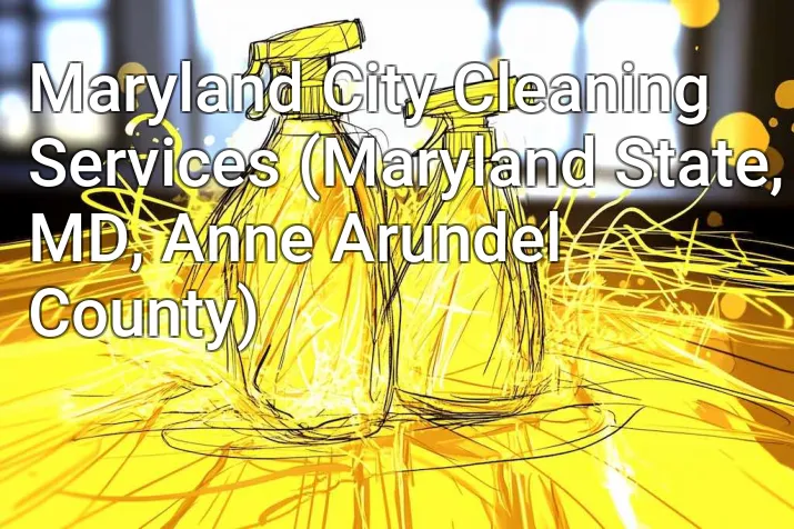 Maryland City Cleaning Services (Maryland State, MD, Anne Arundel County)