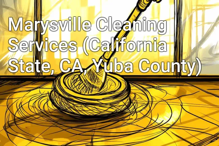Marysville Cleaning Services (California State, CA, Yuba County)