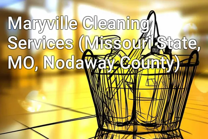 Maryville Cleaning Services (Missouri State, MO, Nodaway County)