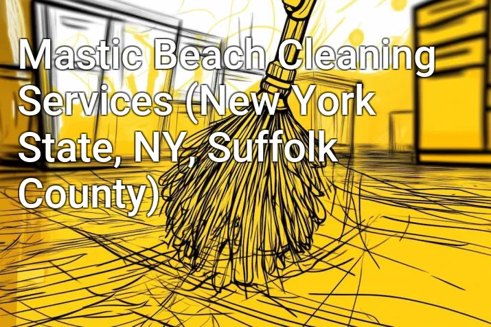Mastic Beach Cleaning Services (New York State, NY, Suffolk County)