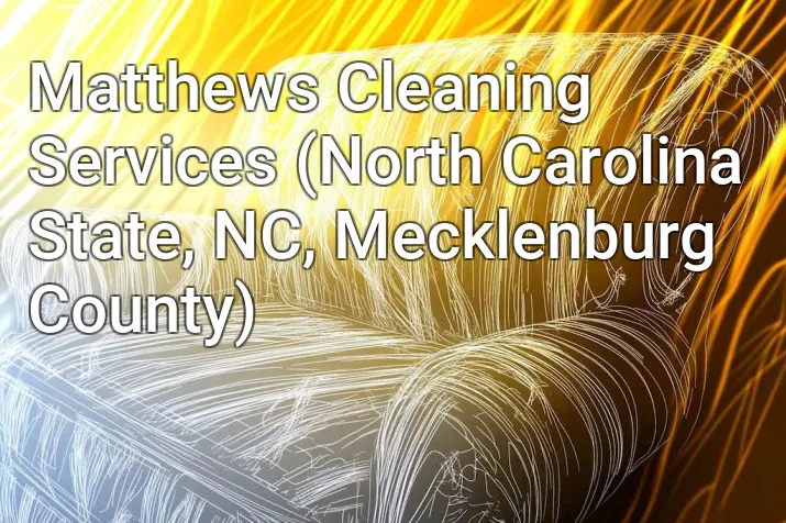 Matthews Cleaning Services (North Carolina State, NC, Mecklenburg County)