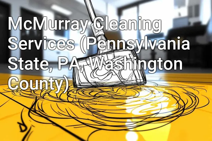 McMurray Cleaning Services (Pennsylvania State, PA, Washington County)