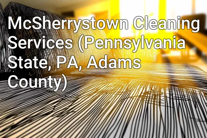 McSherrystown Cleaning Services (Pennsylvania State, PA, Adams County)