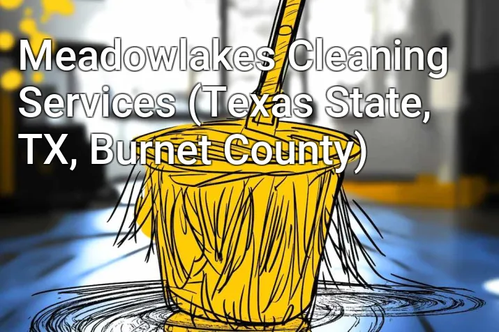 Meadowlakes Cleaning Services (Texas State, TX, Burnet County)