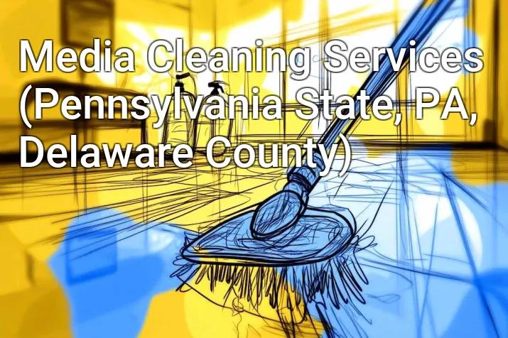 Media Cleaning Services (Pennsylvania State, PA, Delaware County)