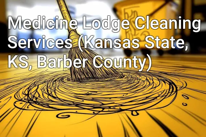 Medicine Lodge Cleaning Services (Kansas State, KS, Barber County)