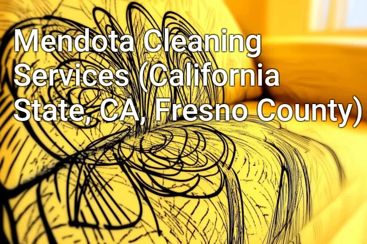 Mendota Cleaning Services (California State, CA, Fresno County)