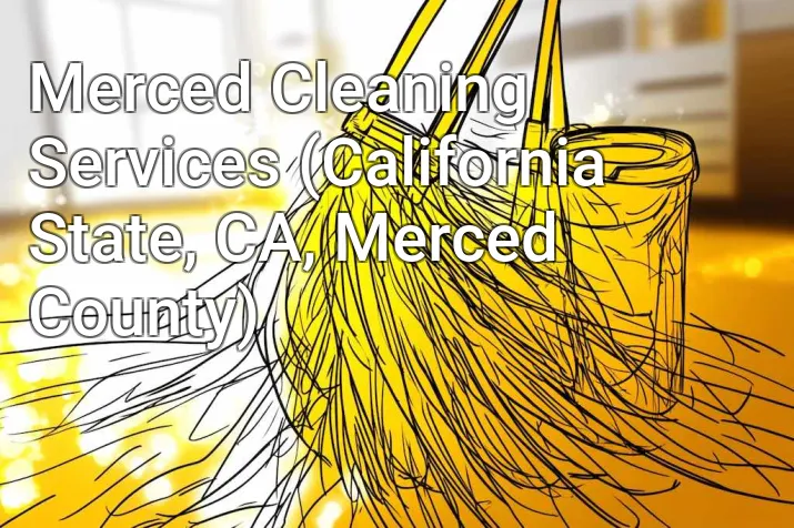 Merced Cleaning Services (California State, CA, Merced County)