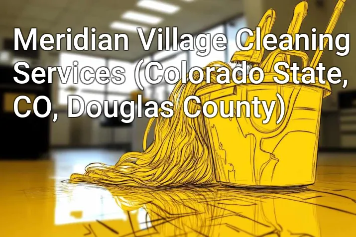Meridian Village Cleaning Services (Colorado State, CO, Douglas County)