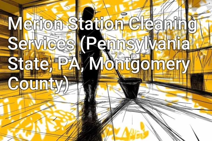 Merion Station Cleaning Services (Pennsylvania State, PA, Montgomery County)