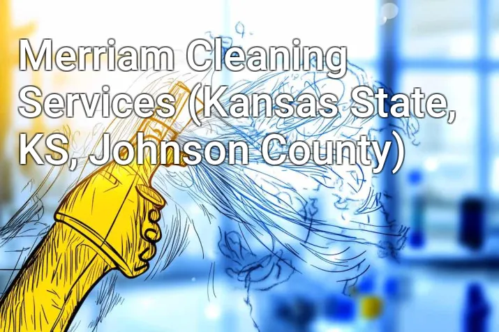 Merriam Cleaning Services (Kansas State, KS, Johnson County)