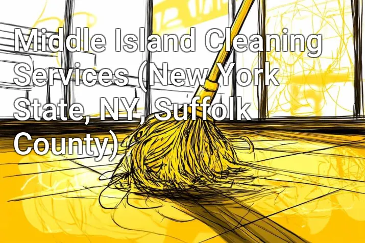 Middle Island Cleaning Services (New York State, NY, Suffolk County)