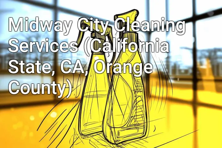 Midway City Cleaning Services (California State, CA, Orange County)