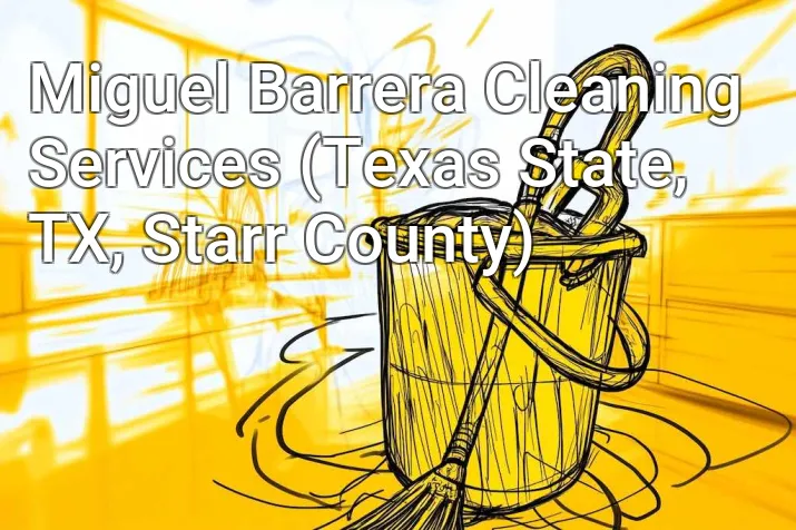 Miguel Barrera Cleaning Services (Texas State, TX, Starr County)