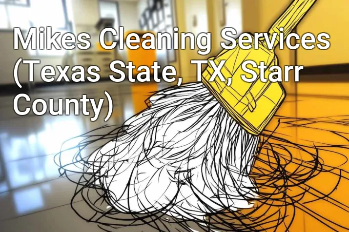 Mikes Cleaning Services (Texas State, TX, Starr County)