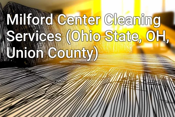 Milford Center Cleaning Services (Ohio State, OH, Union County)