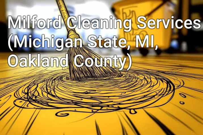 Milford Cleaning Services (Michigan State, MI, Oakland County)