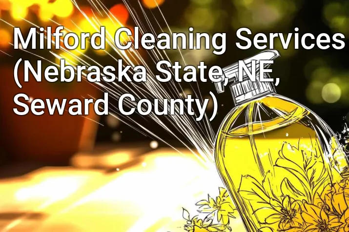 Milford Cleaning Services (Nebraska State, NE, Seward County)