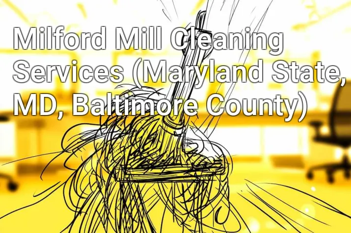 Milford Mill Cleaning Services (Maryland State, MD, Baltimore County)