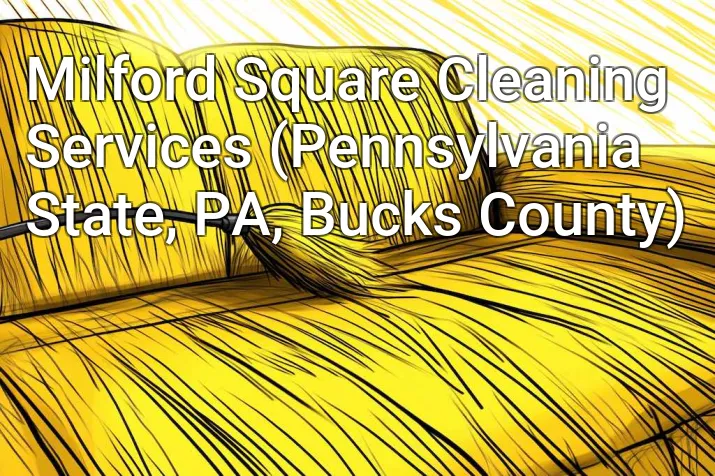 Milford Square Cleaning Services (Pennsylvania State, PA, Bucks County)