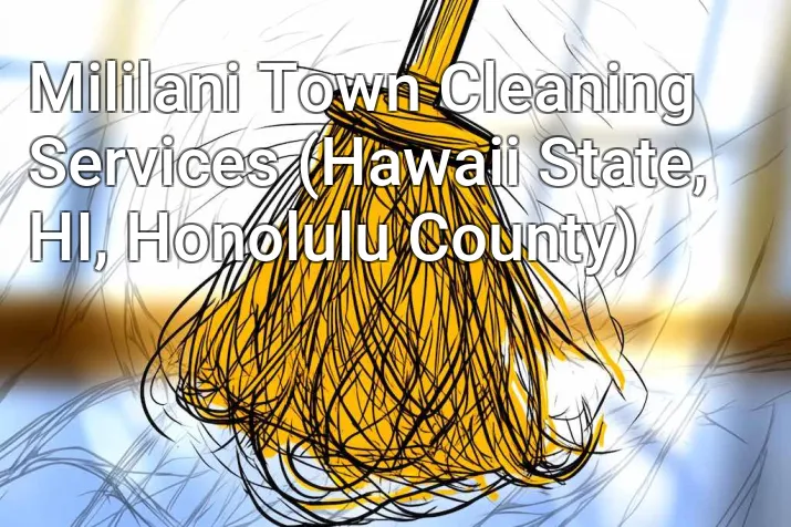 Mililani Town Cleaning Services (Hawaii State, HI, Honolulu County)