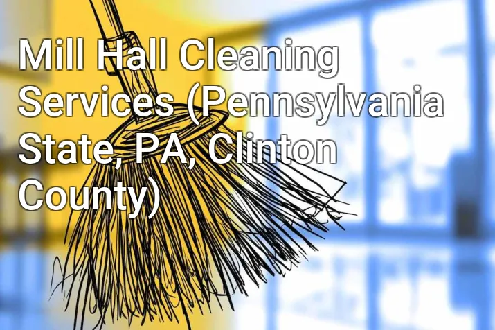 Mill Hall Cleaning Services (Pennsylvania State, PA, Clinton County)