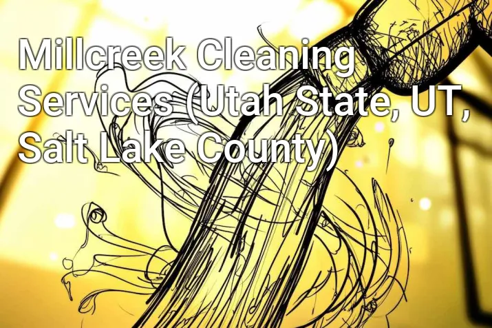 Millcreek Cleaning Services (Utah State, UT, Salt Lake County)