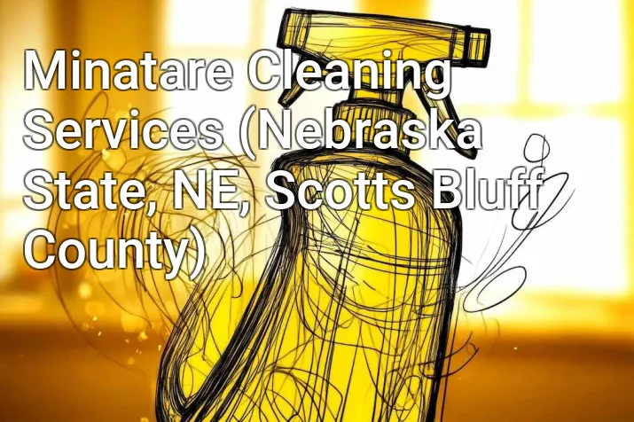 Minatare Cleaning Services (Nebraska State, NE, Scotts Bluff County)