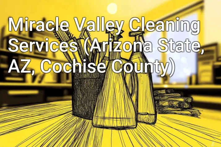 Miracle Valley Cleaning Services (Arizona State, AZ, Cochise County)