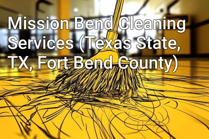Mission Bend Cleaning Services (Texas State, TX, Fort Bend County)