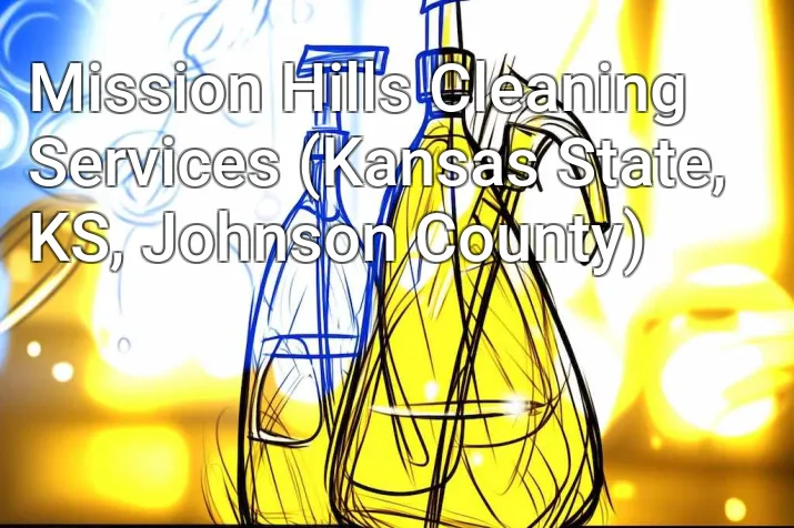 Mission Hills Cleaning Services (Kansas State, KS, Johnson County)