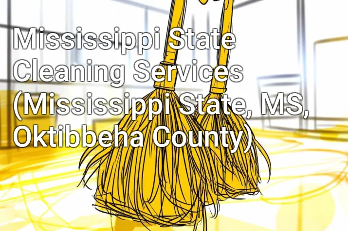 Mississippi State Cleaning Services (Mississippi State, MS, Oktibbeha County)