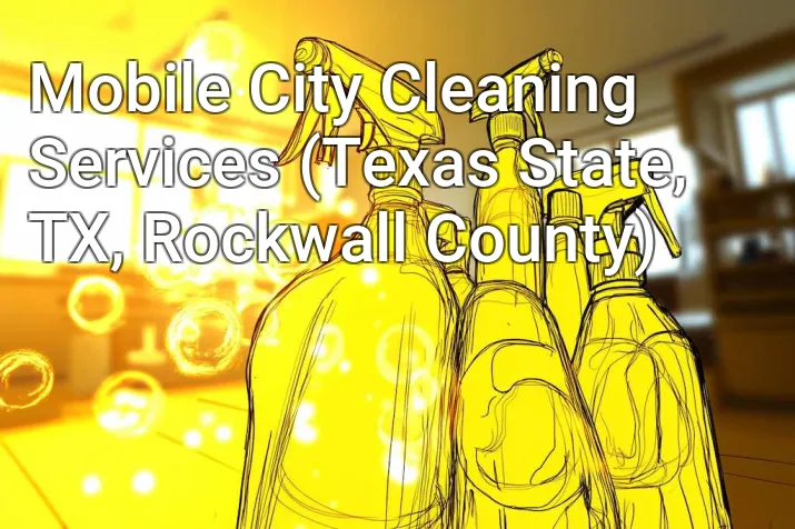 Mobile City Cleaning Services (Texas State, TX, Rockwall County)