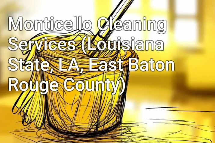 Monticello Cleaning Services (Louisiana State, LA, East Baton Rouge County)