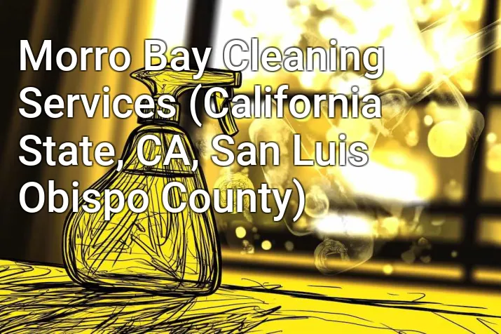 Morro Bay Cleaning Services (California State, CA, San Luis Obispo County)