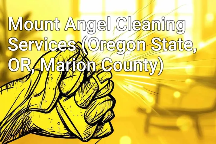 Mount Angel Cleaning Services (Oregon State, OR, Marion County)