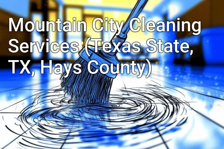 Mountain City Cleaning Services (Texas State, TX, Hays County)