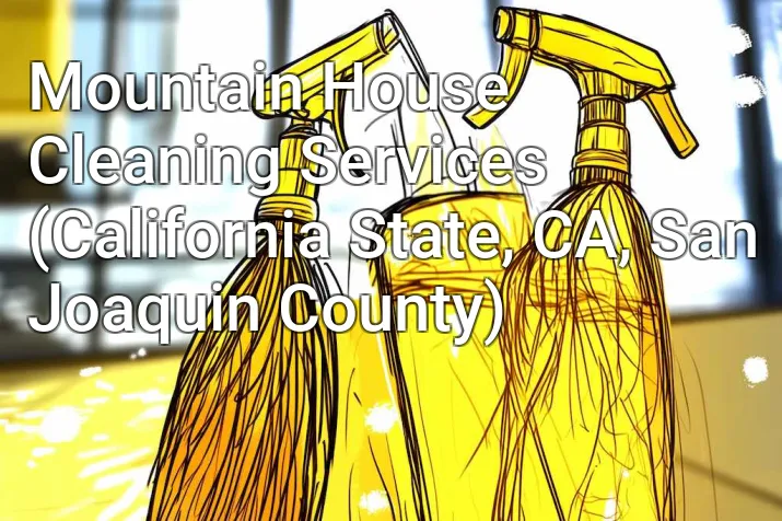 Mountain House Cleaning Services (California State, CA, San Joaquin County)