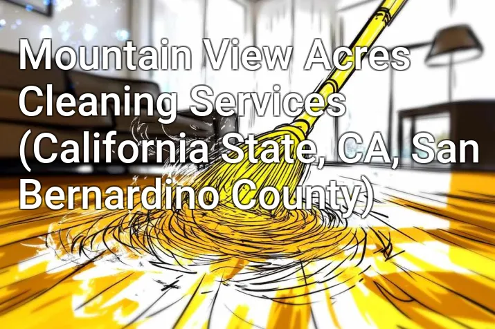 Mountain View Acres Cleaning Services (California State, CA, San Bernardino County)
