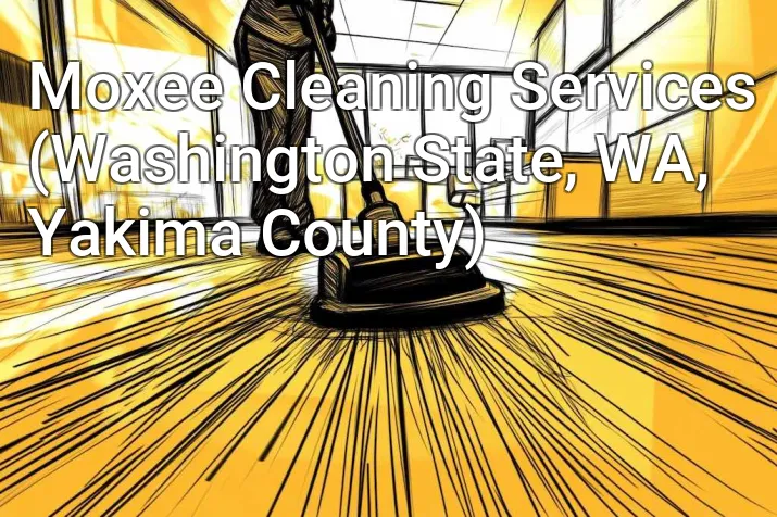 Moxee Cleaning Services (Washington State, WA, Yakima County)