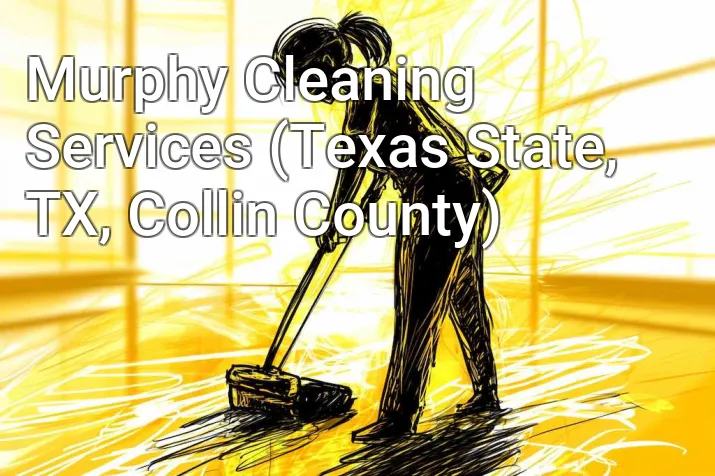 Murphy Cleaning Services (Texas State, TX, Collin County)