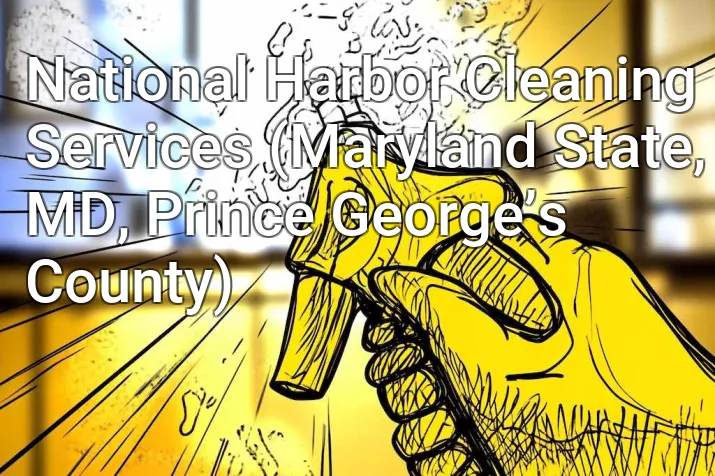 National Harbor Cleaning Services (Maryland State, MD, Prince George’s County)